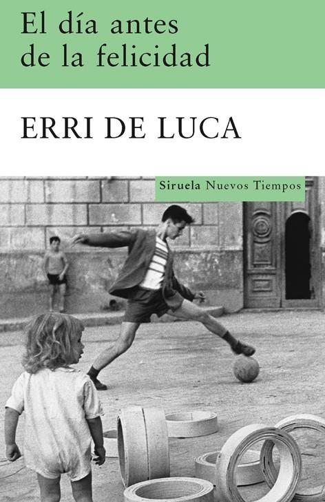 DIA ANTES DE LA FELICIDAD, EL | 9788498412949 | DE LUCA, ERRI