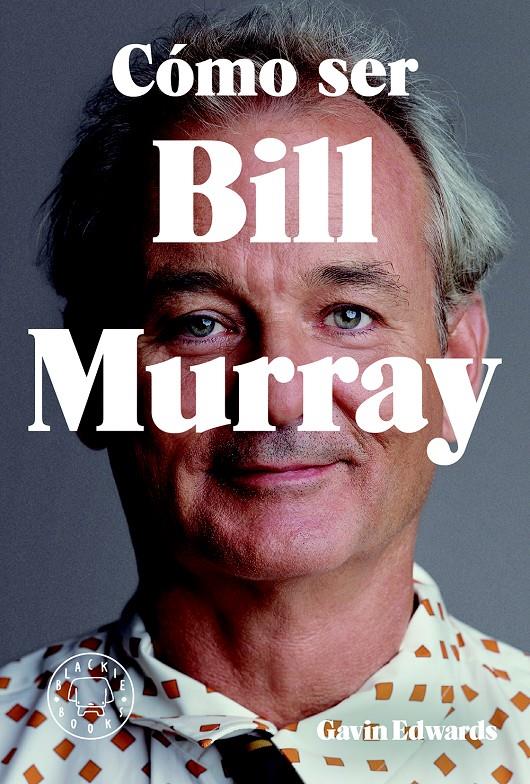 COMO SER BILL MURRAY | 9788416290710 | EDWARDS, GAVIN