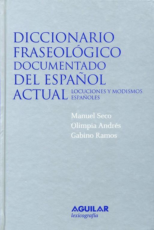 DICCIONARIO FRASEOLOGICO DOCUMENTADO DEL ESPAÑOL ACTUAL | 9788429476743 | SECO, MANUEL/ANDRÉS, OLIMPIA/RAMOS, GABINO