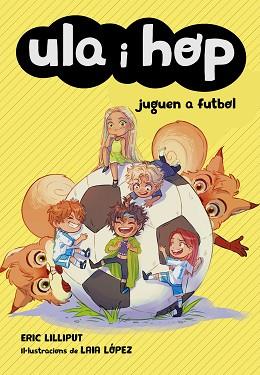 JUGUEN A FUTBOL        ULA I HOP 5  | 9788420452227 | LILLIPUT, ERIC / LÓPEZ, LAIA