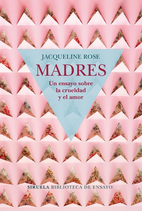 MADRES UN ENSAYO SOBRE LA CRUELDAD Y EL AMOR | 9788417454050 | ROSE, JACQUELINE