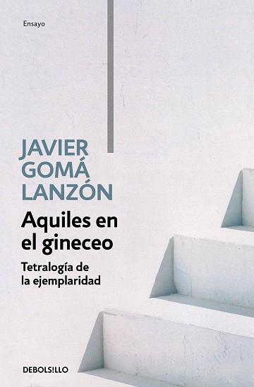 AQUILES EN EL GINECEO  TETRALOGIA DE LA EJEMPLARIDAD  | 9788466346276 | GOMA LANZON, JAVIER