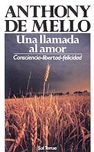 LLAMADA AL AMOR  CONSCIENCIA  LIBERTAD FELICIDAD, UNA  | 9788429309232 | DE MELLO, ANTHONY