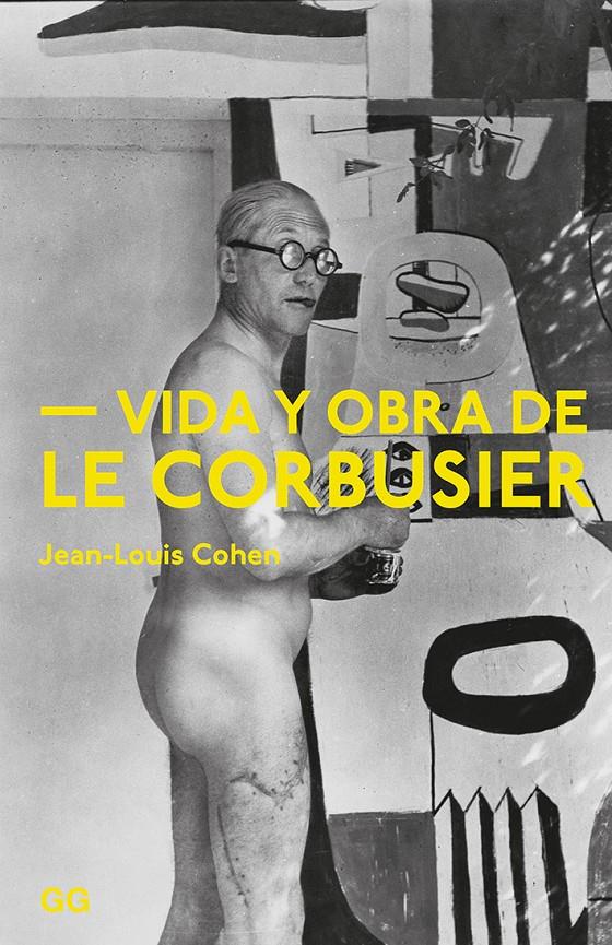 VIDA Y OBRA DE LE CORBUSIER (REF 100 0G1871) | 9788425230981 | COHEN, JEAN-LOUIS