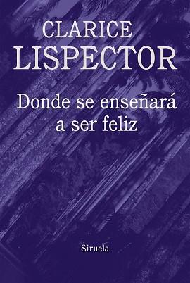 DONDE SE ENSEÑARA A SER FELIZ | 9788416638796 | LISPECTOR, CLARICE