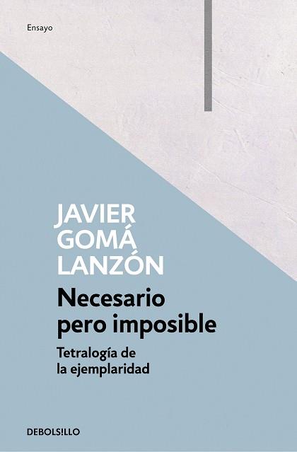 NECESARIO PERO IMPOSIBLE TETRALOGIA DE LA EJEMPLARIDAD | 9788466346283 | GOMA LANZON, JAVIER