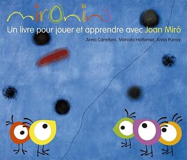 MIRONINS UN LIVRE POUR JOUER ET APPRENDRE AVEC JOAN MIRO REF OG1315 FRANCES | 9788425226847 | HATTEMER TROSSERO, MARCELA/PURROY HERNANDEZ, ANNA / CARRETERO GALLARDO, ANNA