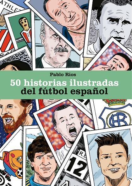 50 HISTORIAS ILUSTRADAS DEL FUTBOL ESPAÑOL | 9788494980756 | RIOS, PABLO