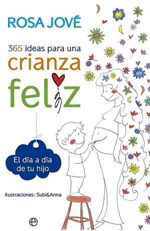 365 IDEAS PARA UNA CRIANZA FELIZ | 9788490602164 | JOVE, ROSA