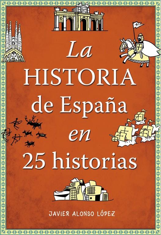 HISTORIA DE ESPAÑA EN 25 HISTORIAS, LA | 9788490432938 | ALONSO LOPEZ, JAVIER