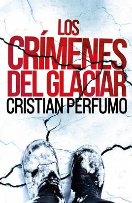 CRIMENES DEL GLACIAR, LOS | 9789872697860 | CRISTIAN PERFUMO