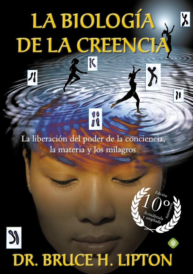 BIOLOGIA DE LA CREENCIA, LA    (EDICION 10º ANIVERSARIO) | 9788490606766 | LIPTON, BRUCE H.