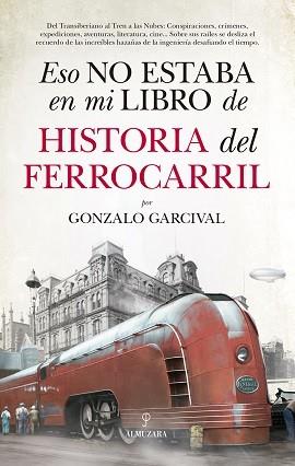 ESO NO ESTABA EN MI LIBRO DE HISTORIA DEL FERROCARRIL  | 9788417558024 | GARCIVAL, GONZALO