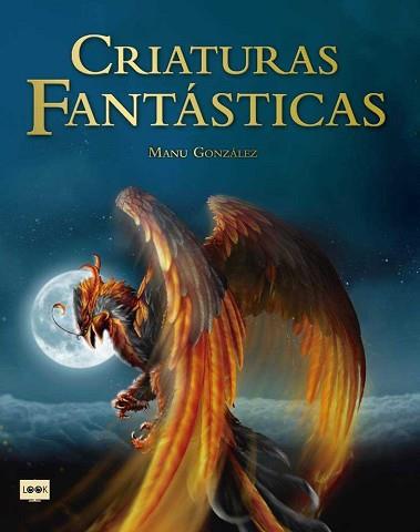 CRIATURAS FANTASTICAS | 9788494826849 | GONZALEZ MARQUEZ, MANU