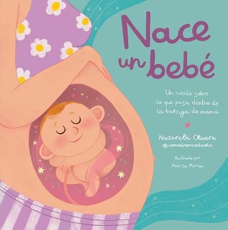 NACE UN BEBE UN CUENTO SOBRE LO QUE PASA DENTRO DE LA BARRIGA DE MAMA | 9788448865757 | OLIVERA BELART (@COMADRONAENLAOLA), NAZARETH