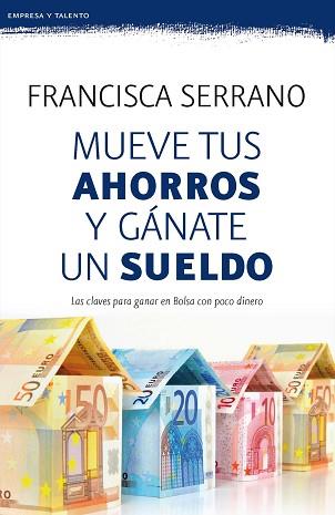 MUEVE TUS AHORROS Y GANATE UN SUELDO | 9788467053272 | SERRANO RUIZ, FRANCISCA