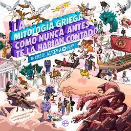 MITOLOGIA GRIEGA COMO NUNCA ANTES TE LA HABIAN CONTADO, LA | 9788413848150 | PLAY, ACADEMIA