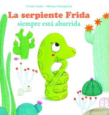 SERPIENTE FRIDA SIEMPRE ESTA ABURRIDA, LA | 9788494499715 | SAUDO, CORALIE / GRANDGIRARD, MELANIE