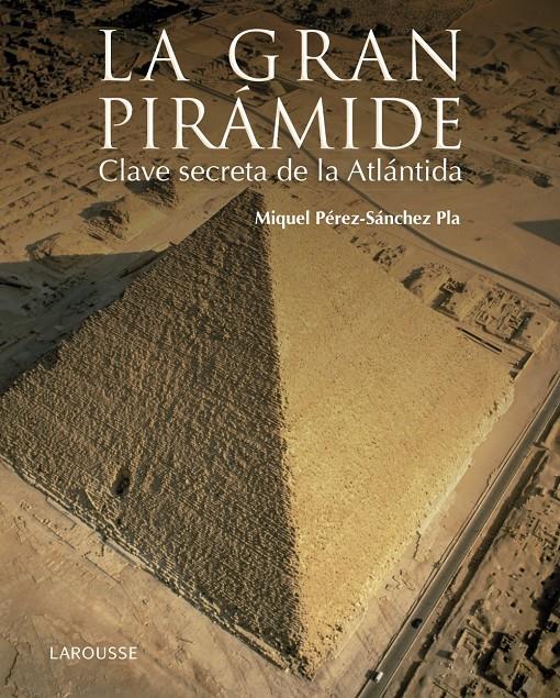 GRAN PIRAMIDE CLAVE SECRETA DE LA ATLANTIDA, LA  | 9788416641147 | PEREZ SANCHEZ PLA, MIQUEL