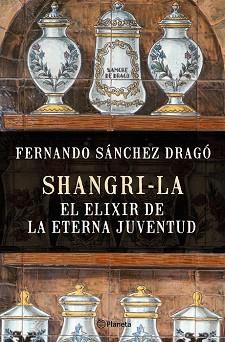 SHANGRILA EL ELIXIR DE LA ETERNA JUVENTUD | 9788408159780 | SANCHEZ DRAGO, FERNANDO 