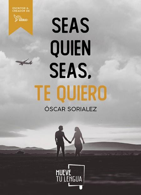 SEAS QUIEN SEAS  TE QUIERO. | 9788417938215 | SORIALEZ, OSCAR