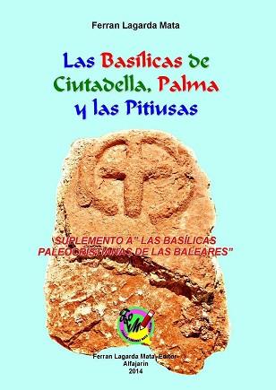 BASILICAS DE CIUTADELLA, PALMA Y LAS PITIUSAS  SUPLEMENTO A LAS BASILICAS PALEOCRISTIANAS DE LAS BALEARES | 9788496810389 | LAGARDA MATA, FERRÁN