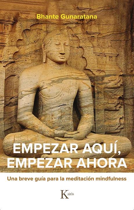 EMPEZAR AQUI, EMPEZAR AHORA | 9788499887524 | GUNARATANA, BHANTE HENEPOLA