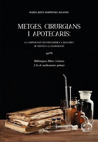 METGES CIRURGIANS I APOTECARIS: LA COMUNICACIO CIENTIFICOMEDICA A MALLORCA DE T | 9788483844397 | SAMPIETRO SOLANES, MARIA JESUS