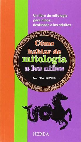 COMO HABLAR DE MITOLOGIA A LOS NIÑOS (NR1802) | 9788416254101 | IGERABIDE SARASOLA, JUAN KRUZ