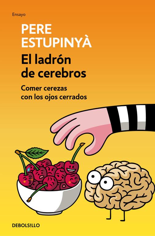 LADRON DE CEREBROS. COMER CEREZAS CON LOS OJOS CERRADOS, EL  | 9788466339445 | ESTUPINYA, PERE