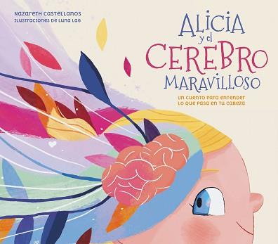 ALICIA Y EL CEREBRO MARAVILLOSO | 9788448859855 | CASTELLANOS, NAZARETH / LAG, LUNA