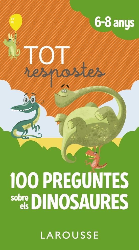 TOT RESPOSTES 100 PREGUNTES SOBRE ELS DINOSAURES 6-8 ANYS | 9788417273873 | LAROUSSE EDITORIAL