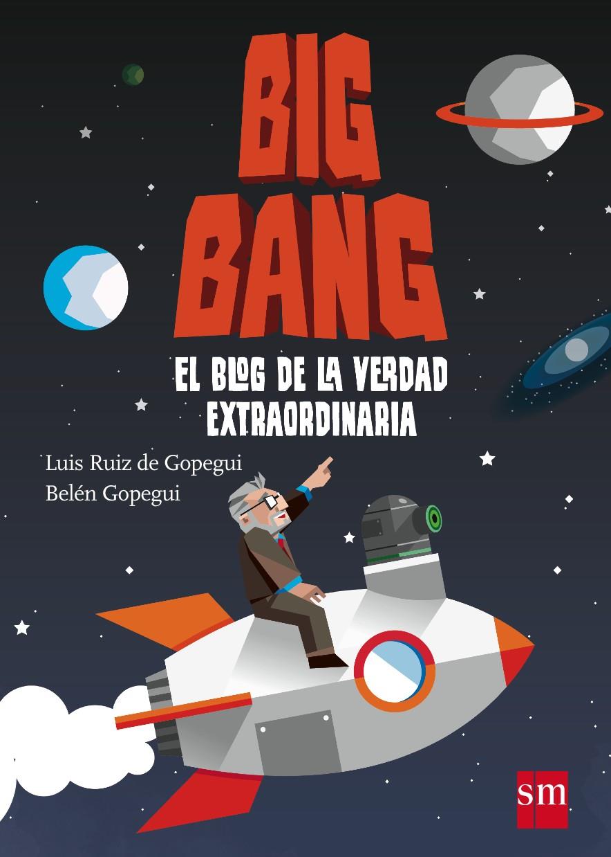 BIG BANG EL BLOG DE LA VERDAD EXTRAORDIN | 9788467544596 | GOPEGUI, BELEN / GOPEGUI, LUIS