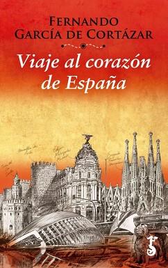 VIAJE AL CORAZON DE ESPAÑA | 9788417241100 | GARCÍA DE CORTÁZAR RUIZ DE AGUIRRE, FERNANDO