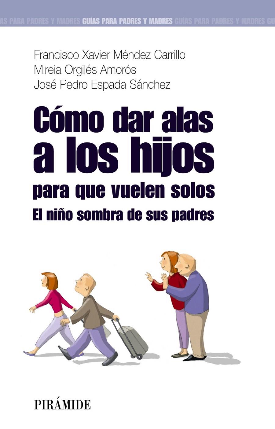 COMO DAR ALAS A LOS HIJOS PARA QUE VUELEN SOLOS | 9788436823745 | MENDEZ CARRILLO, FRANCISCO XAVIER / ORGILES AMOROS, MIREIA/ESPADA SÁNCHEZ, JOSÉ PEDRO