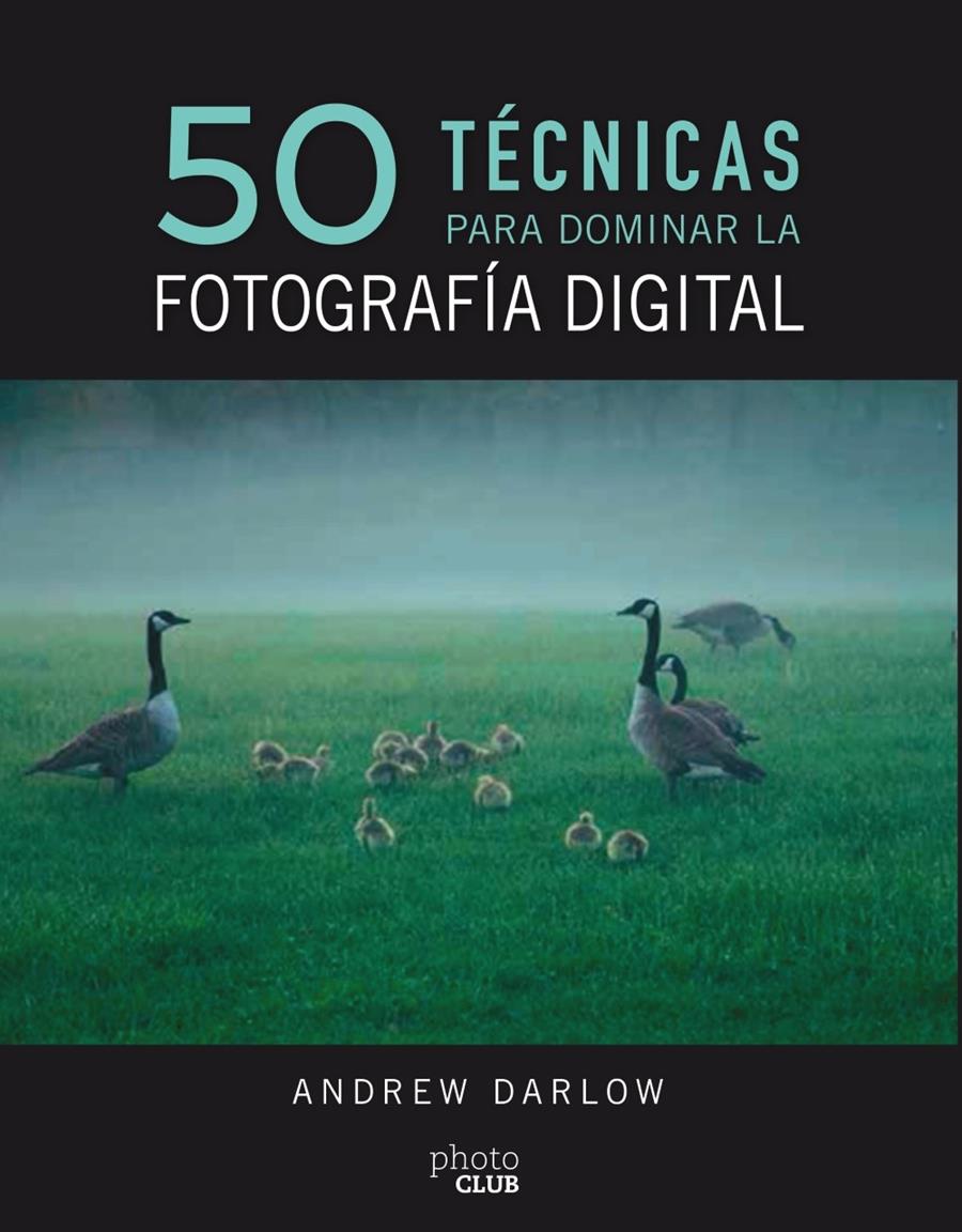 50 TECNICAS PARA DOMINAR LA FOTOGRAFIA DIGITAL | 9788441540231 | DARLOW, ANDREW