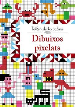 DIBUIXOS PIXELATS TALLER DE LA CALMA | 9788499067018