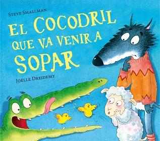 COCODRIL QUE VA VENIR A SOPAR, EL    L'OVELLETA QUE VA VENIR A SOPAR | 9788448856076 | SMALLMAN, STEVE / DREIDEMY, JOËLLE