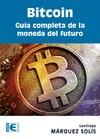 BITCOIN GUIA COMPLETA DE LA MONEDA DEL FUTURO | 9788499646275 | MARQUEZ SOLIS, SANTIAGO