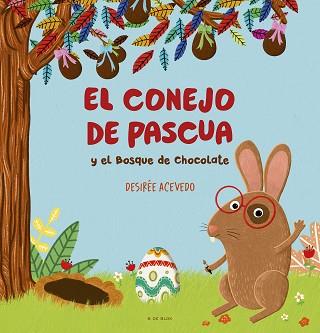 CONEJO DE PASCUA Y EL BOSQUE DE CHOCOLATE, EL | 9788419378781 | ACEVEDO, DESIREE