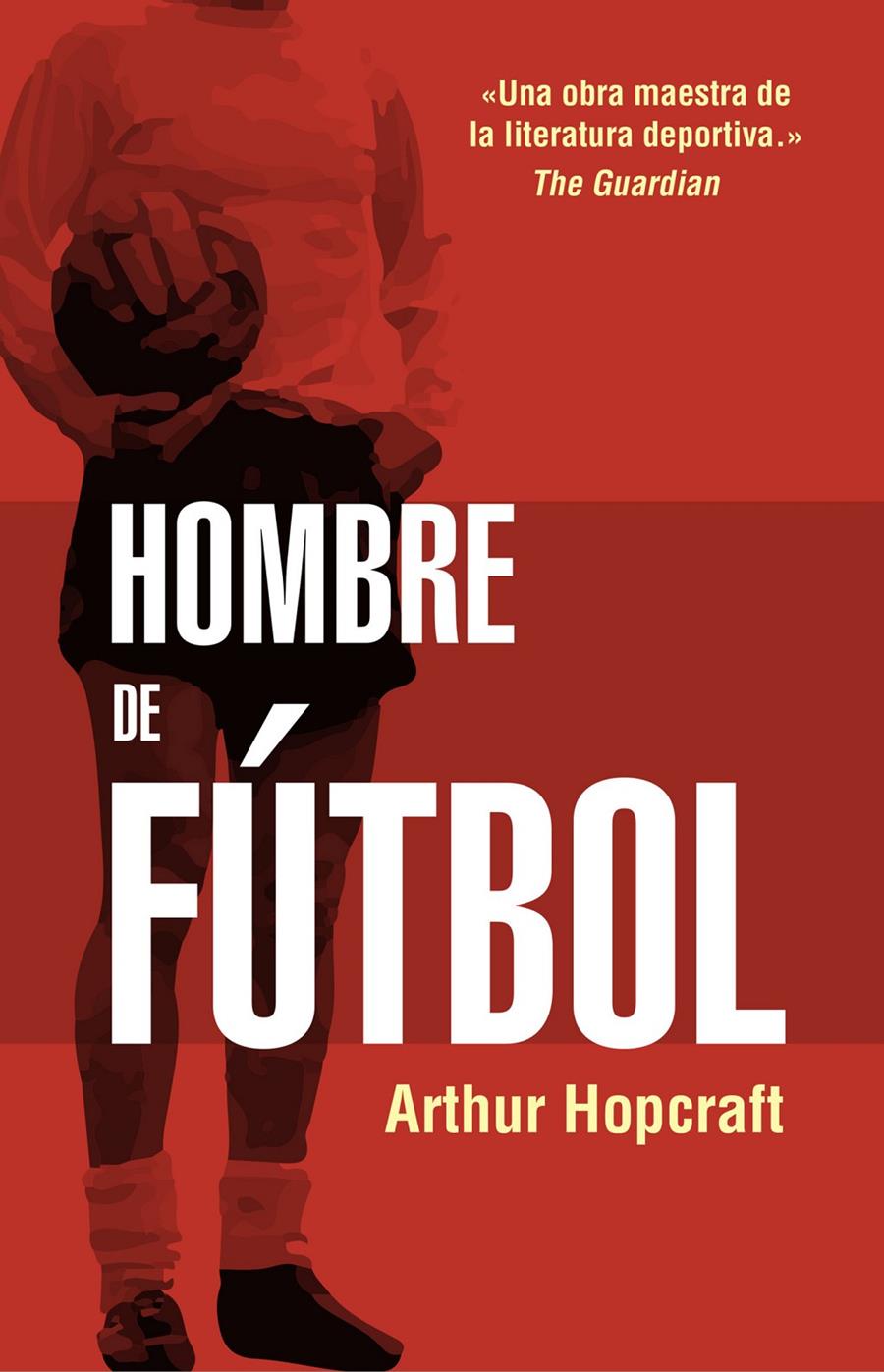 HOMBRE DE FUTBOL | 9788494718304 | HOPCRAFT, ARTHUR