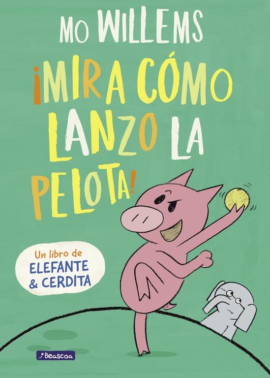 MIRA COMO LANZO LA PELOTA (UN LIBRO DE ELEFANTE Y CERDITA) | 9788448847944 | WILLEMS, MO 