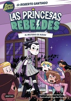 PRINCESAS REBELDES, LAS   MISTERIO DE AURAX | 9788408274223 | SANTIAGO, ROBERTO / GARCIA-ROJO, PATRICIA