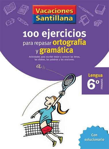 VACACIONES SANTILLANA 6 PRIMARIA 100 EJERCICIOS PARA REPASAR ORTOGRAFIA Y GRAMAT | 9788429407884