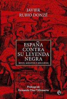 ESPAÑA CONTRA SU LEYENDA NEGRA | 9788413846521 | RUBIO DONZE, JAVIER