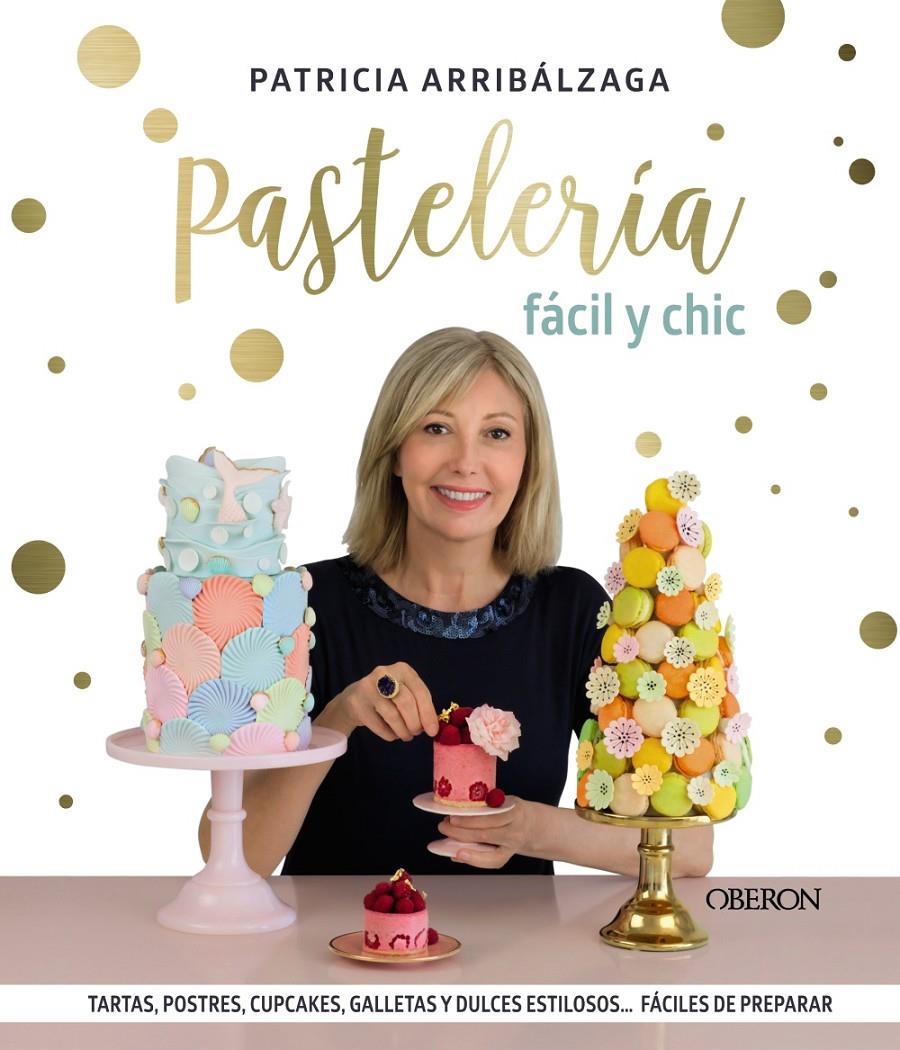 PASTELERIA FACIL Y CHIC | 9788441541887 | ARRIBALZAGA, PATRICIA