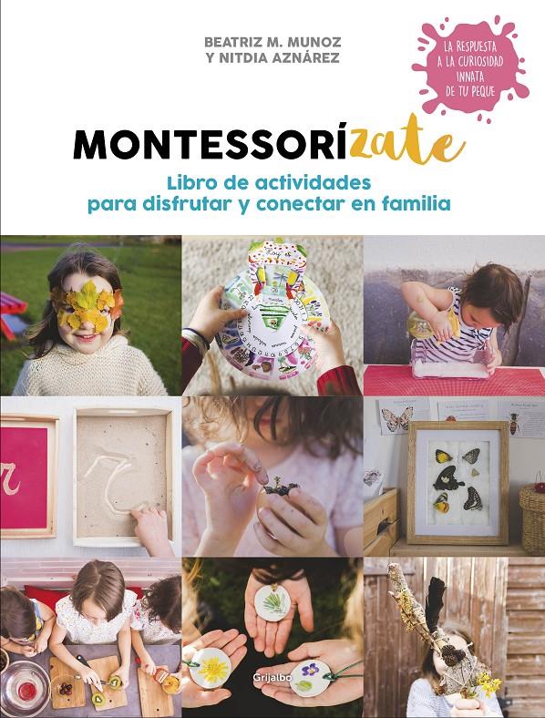 MONTESSORIZATE LIBRO DE ACTIVIDADES PARA DISFRUTAR Y CONECTAR EN FAMILIA | 9788417338657 | M. MUÑOZ, BEATRIZ/AZNÁREZ, NITDIA