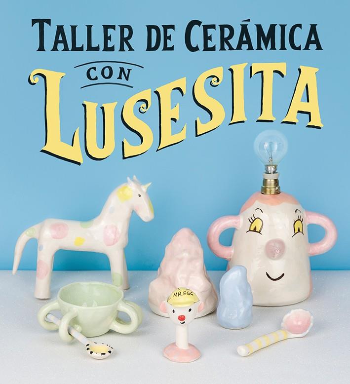 TALLER DE CERAMICA CON LUSESITA (100 0G1924) | 9788425231803 | (LAURA LASHERAS), LUSESITA