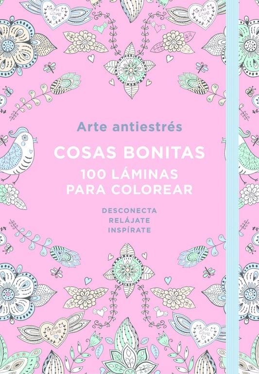 ARTE ANTIESTRES COSAS BONITAS 100 LAMINAS PARA COLOREAR | 9788401018190