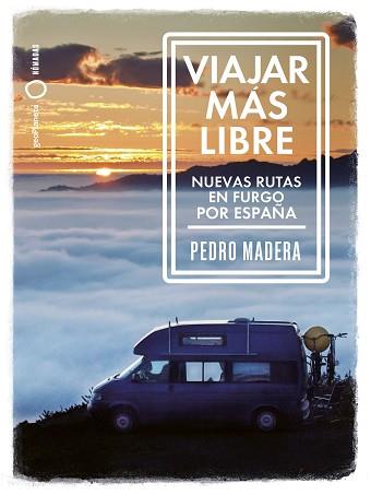 VIAJAR MAS LIBRE  NUEVAS RUTAS EN FURGO POR ESPAÑA | 9788408255772 | MADERA, PEDRO